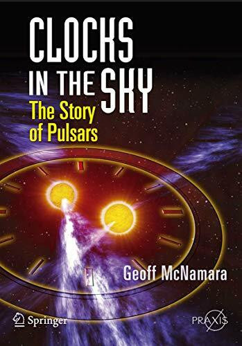 Clocks in the Sky: The Story of Pulsars (Springer Praxis Books / Popular Astronomy)