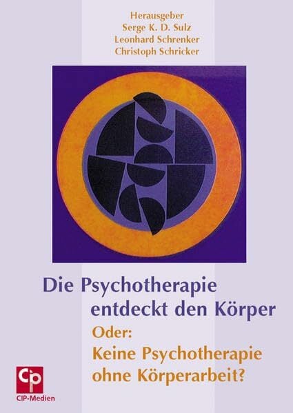 Die Psychotherapie entdeckt den Körper. Oder: Keine Psychotherapie ohne Körperarbeit Die Psychotherapie entdeckt den Körper. Oder: Keine Psychotherapie ohne Körperarbeit