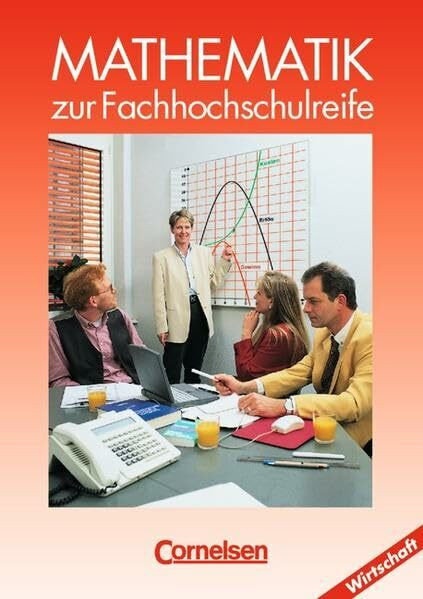 Mathematik - Fachhochschulreife - Wirtschaft - Bisherige Ausgabe: Mathematik zur Fachhochschulreife, Kaufmännische-wirtschaftliche Richtung, EURO, Schülerbuch