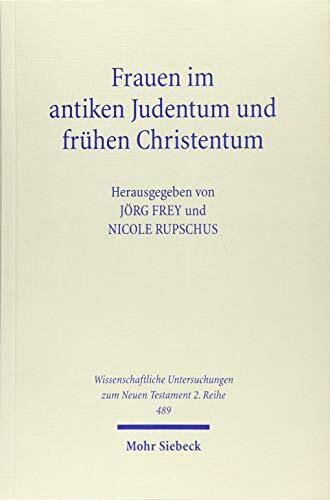 Frauen im antiken Judentum und frühen Christentum (Wissenschaftliche Untersuchungen zum Neuen Testament: 2. Reihe, Band 489)