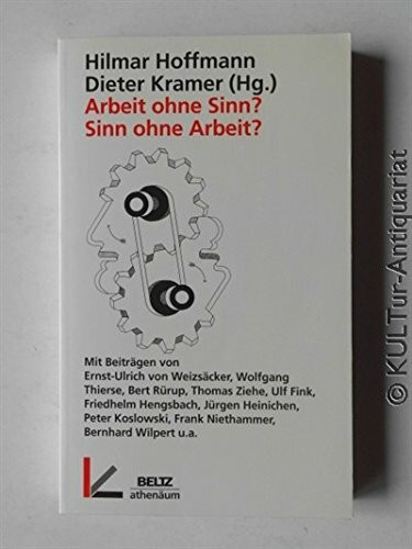 Arbeit ohne Sinn? Sinn ohne Arbeit?. Über die Zukunft der Arbeitsgesellschaft