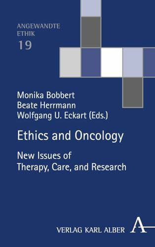 Ethics and Oncology: New Issues of Therapy, Care, and Research (Angewandte Ethik)