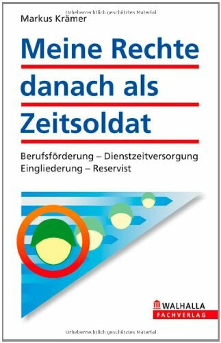 Walhalla und Praetoria Meine Rechte Danach Als Zeitsoldat, Berufsförderung - Dienstzeitversorgung - Eingliederung - R...