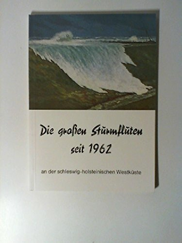 Die großen Sturmfluten 1962 und 1976 an der schleswig-holsteinischen Westküste