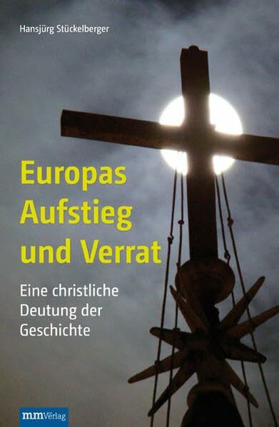 Europas Aufstieg und Verrat: Eine christliche Deutung der Geschichte