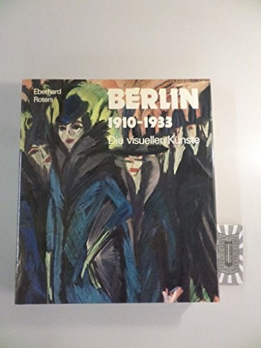 Berlin 1910 - 1933. Die visuellen Künste