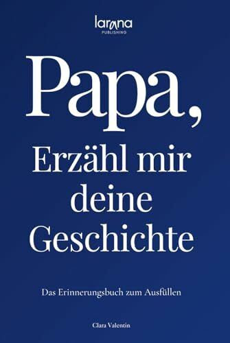 Papa, erzähl mir deine Geschichte: Das Erinnerungsbuch zum Ausfüllen | Ein persönliches und besonderes Geschenk für Väter – zum Verschenken und Zurückbekommen