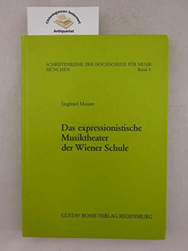 Das expressionistische Musiktheater der Wiener Schule (Schriftenreihe der Hochschule für Musik München)