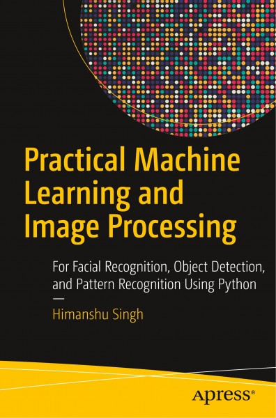 Practical Machine Learning and Image Processing