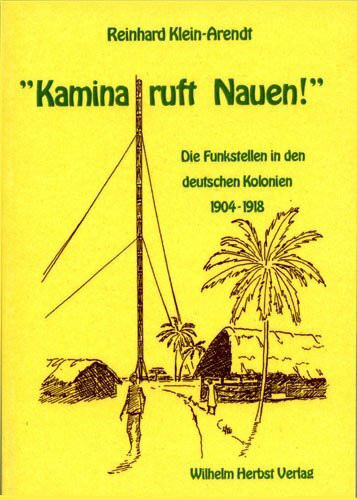 Kamina ruft Nauen! - Die Funkstellen in den deutschen Kolonien 1904-1918