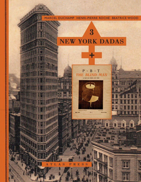 3 New York Dadas And The Blind Man: Marcel Duchamp, Henri-Pierre Roche, Beatrice Wood: Marcel Duchamp, Henri-Pierre Roché, Beatrice Wood