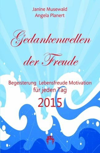 Gedankenwellen der Freude: Begeisterung, Lebensfreude, Motivation für jeden Tag