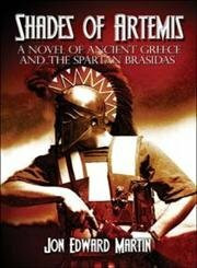 Shades Of Artemis: A Novel Of Ancient Greece And The Spartan Brasidas