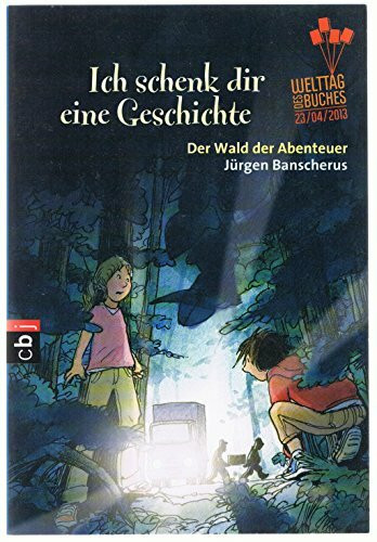 Ich schenk dir eine Geschichte 2013 - Der Wald der Abenteuer: Der Wald der Abenteuer. Hrsg.: Stiftung Lesen in Zusammearbeit mit der Verlagsgruppe Random House, der Deutschen Post AG und dem ZDF
