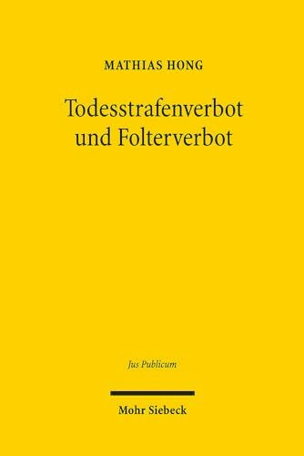 Todesstrafenverbot und Folterverbot: Grundrechtliche Menschenwürdegehalte unter dem Grundgesetz (Jus Publicum, Band 278)