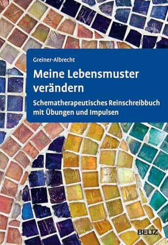 Meine Lebensmuster verändern: Schematherapeutisches Reinschreibbuch mit Übungen und Impulsen