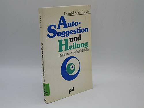 Autosuggestion und Heilung. Die innere Selbst-Mithilfe