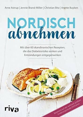 Nordisch abnehmen: Mit über 60 skandinavischen Rezepten, die das Diabetesrisiko senken und Entzündungen entgegenwirken