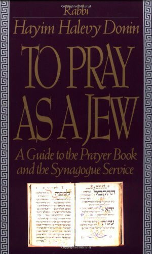 To Pray As A Jew: A Guide To The Prayer Book And The Synagogue Service