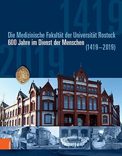 Die medizinische Fakultät der Universität Rostock: 600 Jahre im Dienst der Menschen (1419-2019)