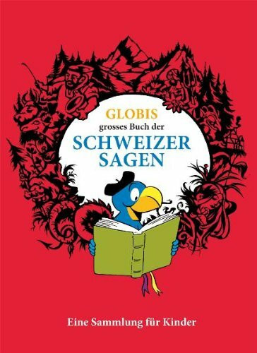 Globis grosses Buch der Schweizer Sagen: Eine Sammlung für Kinder