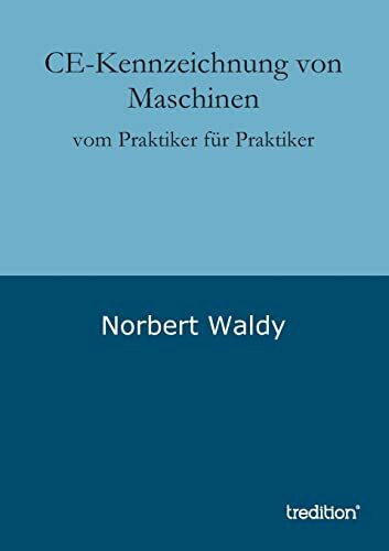 CE-Kennzeichnung von Maschinen: vom Praktiker für Praktiker