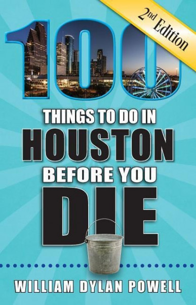 100 Things to Do in Houston Before You Die, 2nd Edition
