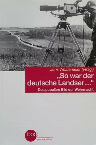 " So war der deutsche Landser..." Das populäre Bild der Wehrmacht