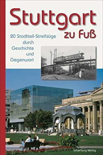 Stuttgart zu Fuß: 20 Stadtteil-Streifzüge durch Geschichte und Gegenwart