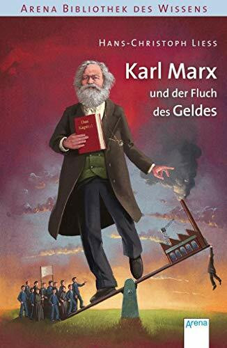 Karl Marx und der Fluch des Geldes: Arena Bibliothek des Wissens. Lebendige Biographien: