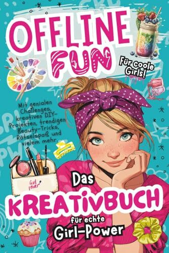 Offline Fun für coole Girls – Das Kreativbuch für Teenager-Mädchen: Das geniale Offline-Mitmachbuch für Mädchen ab 10 Jahren mit kreativen Challenges, ... Beautyhacks, Rätselspaß und vielem mehr.
