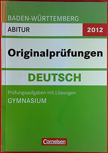 Abitur Originalprüfungen Deutsch - Baden-Württemberg 2013: Abitur (Gymnasium): Prüfungsaufgaben mit Lösungen