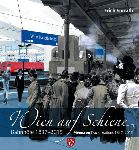 Wien auf Schiene /Vienna on Track: Bahnhöfe 1837-2015 /Stations 1837-2015