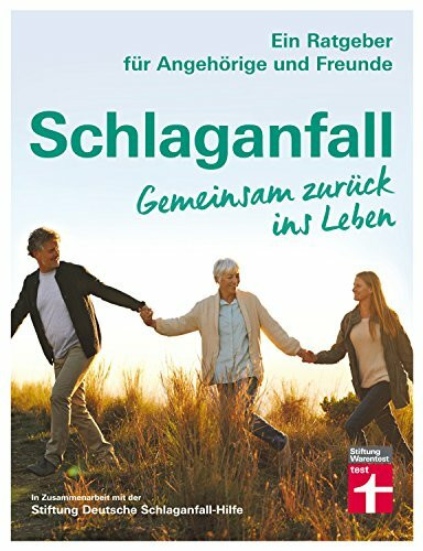 Schlaganfall - Gemeinsam zurück ins Leben: Für Angehörige und Freunde - Risikofaktoren - Genesung - Selbstständigkeit erzielen: Gemeinsam zurück ins Leben. Ein Ratgeber für Angehörige und Freunde