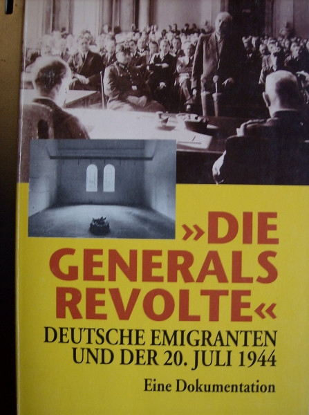 Die Generalsrevolte. Deutsche Emigranten und der 20. Juli 1944. Eine Dokumentation.(Dokument und Essay)
