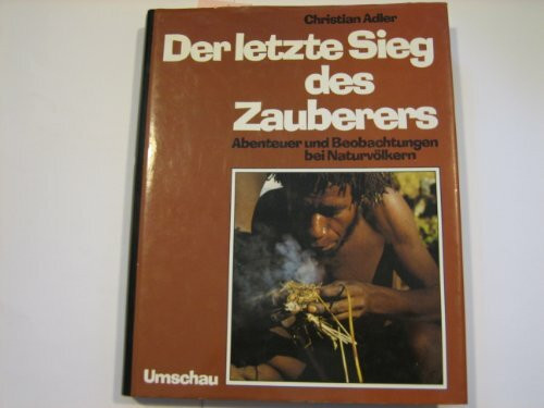 Der letzte Sieg des Zauberers. Abenteuer und Beobachtungen bei Naturvölkern