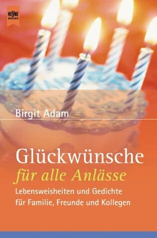 Glückwünsche für alle Anlässe: Lebensweisheiten und Gedichte für Familie, Freunde und Kollegen (Heyne Praktische Reihe Ratgeber (08))