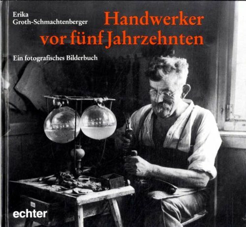 Handwerker vor fünf Jahrzehnten. Ein fotografisches Bilderbuch