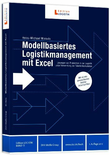 Modellbasiertes Logistikmanagement mit Excel: Lösungen von Problemen in der Logistik unter Verwendung der Tabellenkalkulation