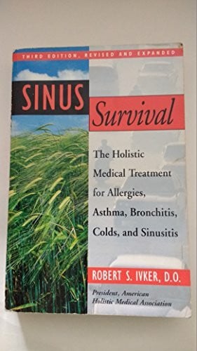 Sinus Survival: The Holistic Medical Treatment for Allergies, Asthma, Bronchitis, Colds, and Sinusitis