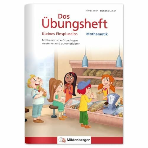 Das Übungsheft Mathematik - Kleines Einspluseins: Mathematische Grundlagen verstehen und automatisieren (Übungshefte Mathe allgemein)