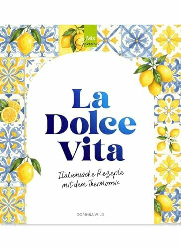 La Dolce Vita: Italienische Rezepte mit dem Thermomix
