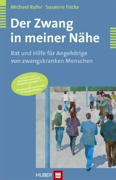 Der Zwang in meiner Nähe: Rat und Hilfe für Angehörige von zwangskranken Menschen