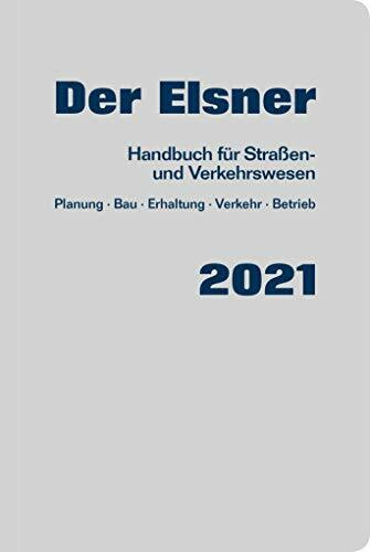 Der Elsner 2021: Handbuch für Straßen- und Verkehrswesen (Planung, Bau, Erhaltung, Verkehr, Betrieb)