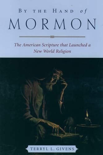 By the Hand of Mormon: The American Scripture that Launched a New World Religion