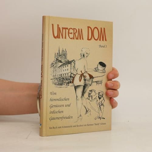 Unterm Dom. Band I. Von himmlischen Genüssen und irdischen Gaumenfreuden - Götzen, Hartmut (Hardy)