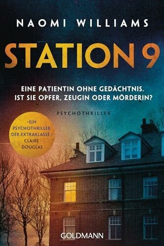 Station 9: Eine Patientin ohne Gedächtnis. Ist sie Opfer, Zeugin oder Mörderin? - Psychothriller - »Ein Psychothriller der Extraklasse mit einer mörderischen Wendung. Umwerfend!« (Claire Douglas)