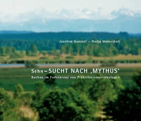 Sehn-SUCHT NACH 'MYTHUS' - Buchau im Fadenkreuz von Prähistorismus-Ideologen