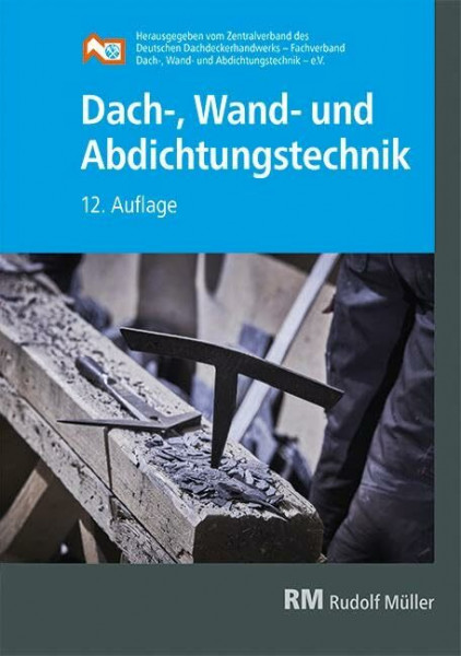 Dach-, Wand- und Abdichtungstechnik: 12. Auflage