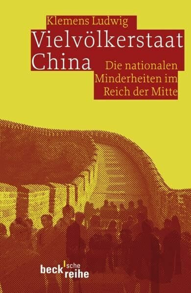 Vielvölkerstaat China: Die nationalen Minderheiten im Reich der Mitte (Beck'sche Reihe)